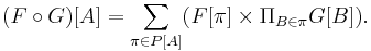 (F \circ G)[A] = \sum_{\pi \in P[A]} (F[\pi] \times \Pi_{B \in \pi} G[B]).