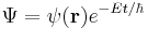  \Psi = \psi(\bold{r}) e^{-Et/\hbar} 