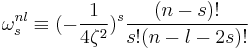 \omega_s^{nl}\equiv(-\frac{1}{4\zeta^2})^s\frac{(n-s)!}{s!(n-l-2s)!}