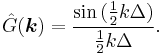 
\hat{G}(\boldsymbol{k}) = \frac{ \sin{( \frac{1}{2} k \Delta )} }{ \frac{1}{2} k \Delta }.
