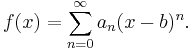 f(x) = \sum_{n=0}^\infty a_n(x-b)^n.