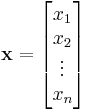 \mathbf x = \begin{bmatrix} x_1 \\ x_2 \\ \vdots \\ x_n \end{bmatrix}