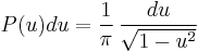 
P(u)du=\frac{1}{\pi}\,\frac{du}{\sqrt{1-u^2}}
