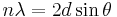 n\lambda=2d\sin\theta\!