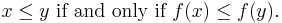 x\leq y \text{ if and only if } f(x)\leq f(y).