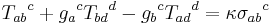  {T_{ab}}^c %2B {g_a}^c{T_{bd}}^d - {g_b}^c {T_{ad}}^d = \kappa {\sigma_{ab}}^c