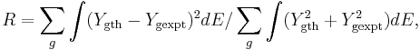 
\begin{align}
 R &= \sum_g \int (Y_\textrm{gth}-Y_\textrm{gexpt})^2dE/\sum_g \int (Y^2_\textrm{gth}%2BY^2_\textrm{gexpt})dE,
\end{align}
