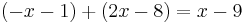 ( -x - 1 ) %2B ( 2x - 8 ) = x - 9