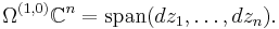 \Omega^{(1,0)}\mathbb{C}^n = \mathrm{span}(dz_1,\dots,dz_n).