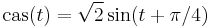 \mbox{cas}(t)=\sqrt{2} \sin (t%2B\pi /4)