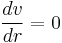  \frac{dv} {dr} = 0 