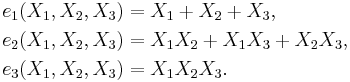 \begin{align}
 e_1(X_1,X_2,X_3) &= X_1 %2B X_2 %2B X_3,\\ 
 e_2(X_1,X_2,X_3) &= X_1X_2 %2B X_1X_3 %2B X_2X_3,\\
 e_3(X_1,X_2,X_3) &= X_1X_2X_3.\,\\
\end{align}