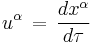 u^{\alpha} \, = \, \frac{d x^{\alpha}}{d \tau} 