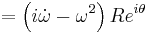 = \left(i\dot \omega-\omega^2 \right) R e^{i\theta} 