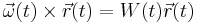 \vec \omega(t) \times \vec{r}(t) = W(t) \vec{r}(t) 