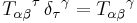   T_{\alpha \beta} {}^\tau \, \delta_\tau {}^\gamma = T_{\alpha \beta} {}^\gamma 