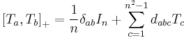 \left[T_a, T_b\right]_%2B = \frac{1}{n}\delta_{ab} I_n%2B \sum_{c=1}^{n^2 -1}{d_{abc} T_c} \,