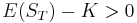 E(S_{T}) - K > 0