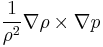 
\frac{1}{\rho^2} \nabla \rho \times \nabla p
