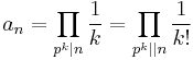 a_n=\prod_{p^k \mid n} \frac{1}{k}=\prod_{p^k \mid \mid n} \frac{1}{k!} 