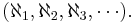 (\aleph_1, \aleph_2, \aleph_3, \cdots).\ 