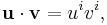 
\mathbf{u} \cdot \mathbf{v} = u^iv^i,
