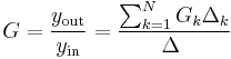 G = \frac{y_\text{out}}{y_\text{in}} = \frac{ \sum_{k=1}^N  {G_k \Delta _k} }{ \Delta\ }  