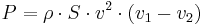  P = \rho \cdot S \cdot v^2 \cdot (v_1-v_2) 