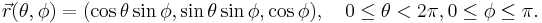 \vec r(\theta,\phi) = (\cos\theta \sin\phi, \sin\theta \sin \phi, \cos\phi), \quad 0 \leq \theta < 2\pi, 0 \leq \phi \leq \pi.