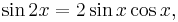 \sin 2x = 2 \sin x \cos x, \,