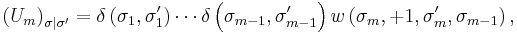 \left(U_{m}\right)_{\sigma|\sigma'}=\delta\left(\sigma_{1},\sigma_{1}'\right)\cdots\delta\left(\sigma_{m-1},\sigma_{m-1}'\right)w\left(\sigma_{m},%2B1,\sigma_{m}',\sigma_{m-1}\right),