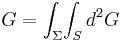 G = \int_\Sigma \!\int_S d^2G \ 