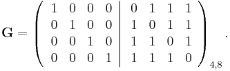 
\mathbf{G} =
\left(\left.\begin{array}{cccc}
1 & 0 & 0 & 0\\
0 & 1 & 0 & 0\\
0 & 0 & 1 & 0\\
0 & 0 & 0 & 1\end{array}\right|\begin{array}{cccc}
0 & 1 & 1 & 1\\
1 & 0 & 1 & 1\\
1 & 1 & 0 & 1\\
1 & 1 & 1 & 0\end{array}\right)_{4,8}
.