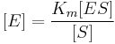  [E] = \frac{K_m[ES]}{[S]} 