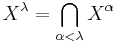 \displaystyle X^\lambda=\bigcap_{\alpha<\lambda}X^\alpha