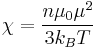 \chi = \frac{n \mu_0 \mu^2}{3k_BT}