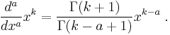  \dfrac{d^a}{dx^a}x^k=\dfrac{\Gamma(k%2B1)}{\Gamma(k-a%2B1)}x^{k-a}\;.