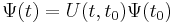 
\Psi(t)=U(t,t_0) \Psi(t_0) \ 
