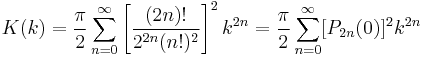 K(k) = \frac{\pi}{2} \sum_{n=0}^\infty \left[\frac{(2n)!}{2^{2 n} (n!)^2}\right]^2 k^{2n} = \frac{\pi}{2} \sum_{n=0}^\infty [P_{2 n}(0)]^2 k^{2n}