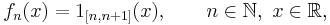 f_n(x) = 1_{[n,n%2B1]}(x),\qquad n\in\mathbb{N},\ x\in\mathbb{R},