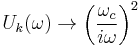 U_k(\omega) \to \left(\frac{\omega_c}{i\omega}\right)^2