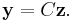 \mathbf{y} = C\mathbf{z}. 