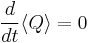 \frac{d}{dt} \langle Q \rangle = 0 