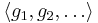  \langle g_1, g_2, \ldots \rangle 