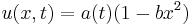 u(x,t)=a(t)(1-bx^2)