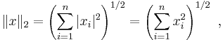 \|x\|_2 = \left( \sum_{i=1}^n |x_i|^2 \right) ^{1/2} = \left( \sum_{i=1}^n x_{i}^2 \right) ^{1/2} \ , 