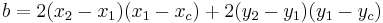 b = 2(x_2 - x_1)(x_1 - x_c) %2B 2(y_2 - y_1)(y_1 - y_c)\,