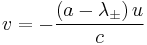  v = -{ \left( a - \lambda_{\pm} \right)u \over c }