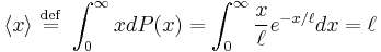 
\langle x \rangle \ \stackrel{\mathrm{def}}{=}\  \int_0^\infty x dP(x) = \int_0^\infty \frac{x}{\ell} e^{-x/\ell} dx = \ell 
