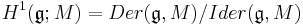 H^1(\mathfrak{g}; M) =Der(\mathfrak{g}, M)/Ider(\mathfrak{g}, M)